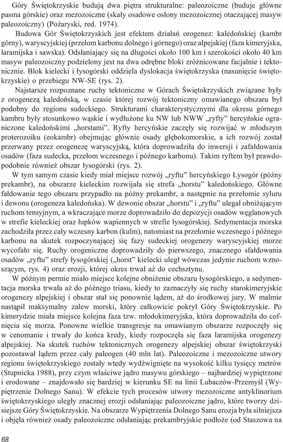 Ods³aniaj¹cy siê na d³ugoœci oko³o 100 km i szerokoœci oko³o 40 km masyw paleozoiczny podzielony jest na dwa odrêbne bloki zró nicowane facjalnie i tektonicznie.