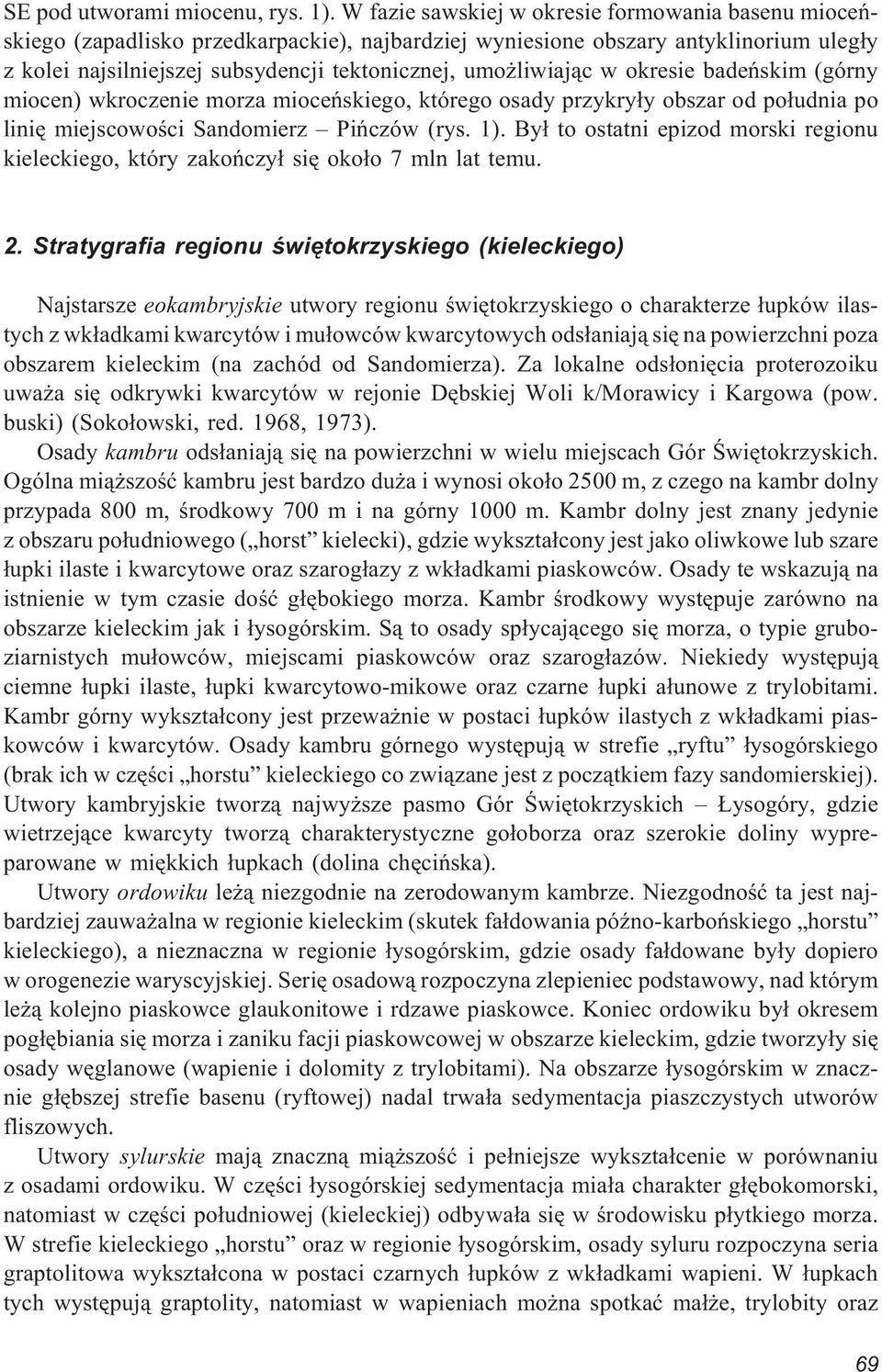 liwiaj¹c w okresie badeñskim (górny miocen) wkroczenie morza mioceñskiego, którego osady przykry³y obszar od po³udnia po liniê miejscowoœci Sandomierz Piñczów (rys. 1).