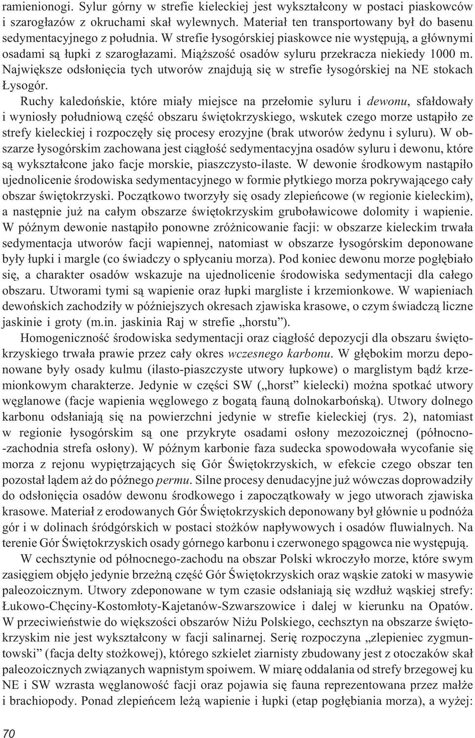Najwiêksze ods³oniêcia tych utworów znajduj¹ siê w strefie ³ysogórskiej na NE stokach ysogór.