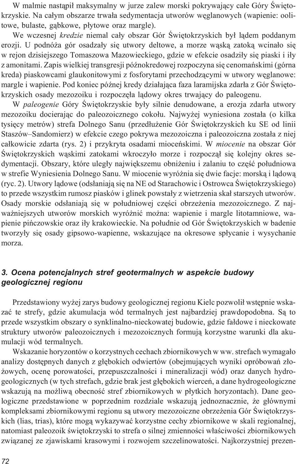 We wczesnej kredzie niemal ca³y obszar Gór Œwiêtokrzyskich by³ l¹dem poddanym erozji.