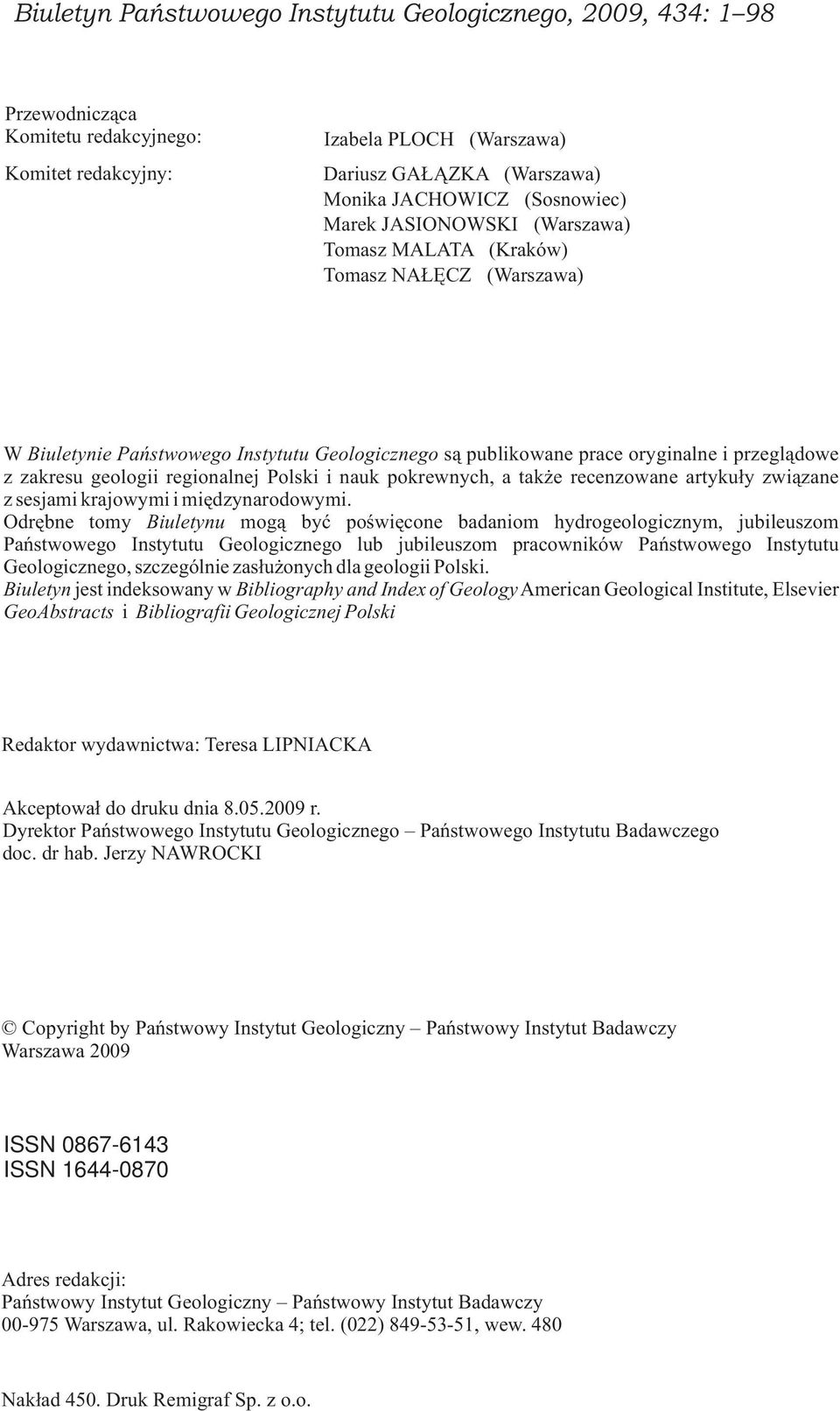 geologii regionalnej Polski i nauk pokrewnych, a także recenzowane artykuły związane z sesjami krajowymi i międzynarodowymi.