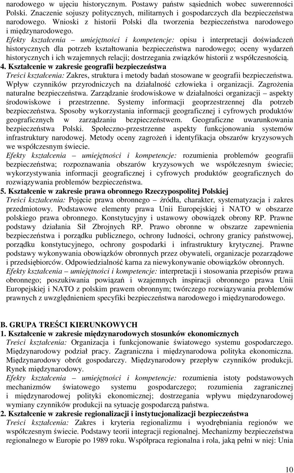 Efekty kształcenia umiejtnoci i kompetencje: opisu i interpretacji dowiadcze historycznych dla potrzeb kształtowania bezpieczestwa narodowego; oceny wydarze historycznych i ich wzajemnych relacji;