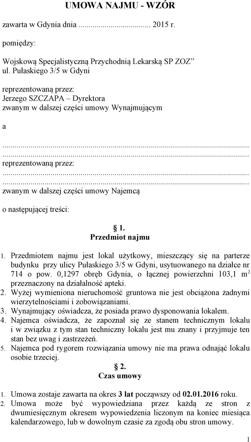 1. Przedmiot najmu 1. Przedmiotem najmu jest lokal użytkowy, mieszczący się na parterze budynku przy ulicy Pułaskiego 3/5 w Gdyni, usytuowanego na działce nr 714 o pow.