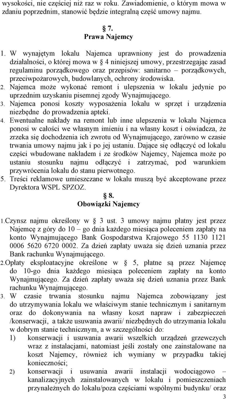 przeciwpożarowych, budowlanych, ochrony środowiska. 2. Najemca może wykonać remont i ulepszenia w lokalu jedynie po uprzednim uzyskaniu pisemnej zgody Wynajmującego. 3.