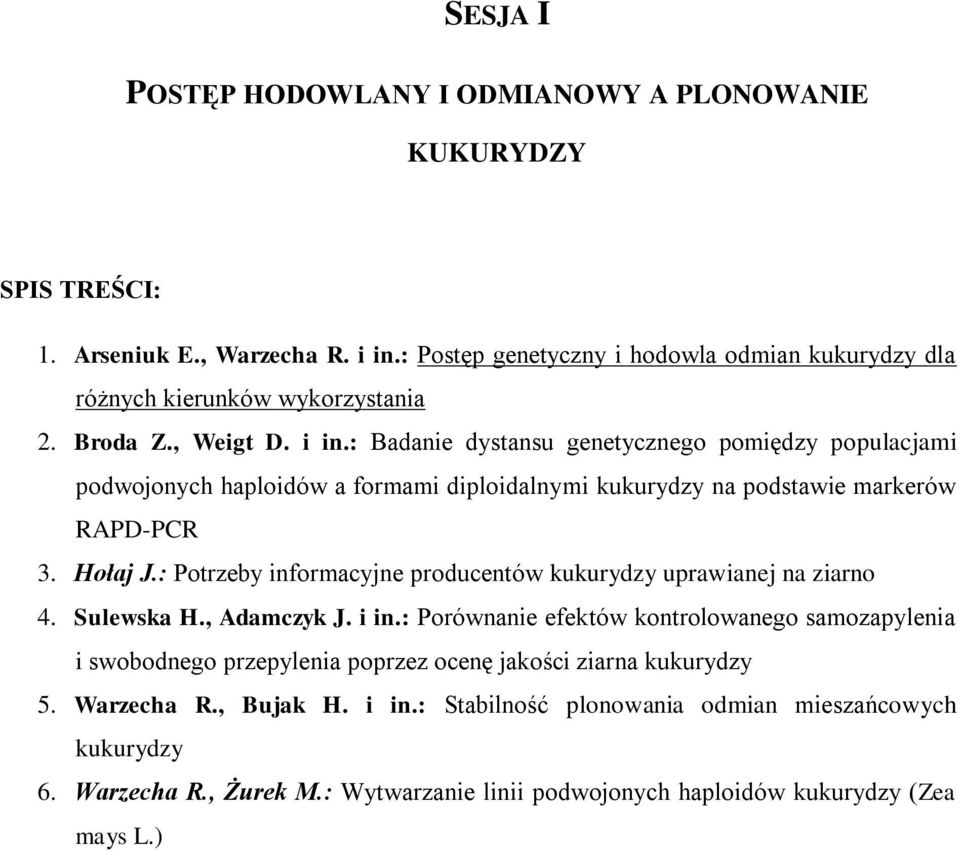 : Badanie dystansu genetycznego pomiędzy populacjami podwojonych haploidów a formami diploidalnymi kukurydzy na podstawie markerów RAPD-PCR 3. Hołaj J.