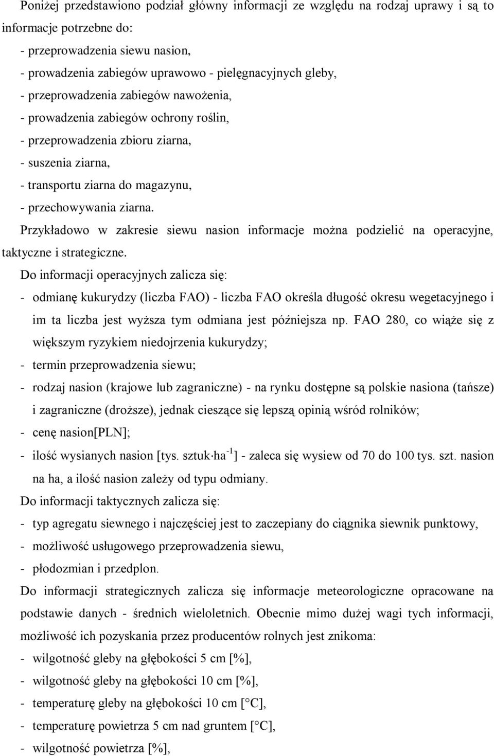 Przykładowo w zakresie siewu nasion informacje można podzielić na operacyjne, taktyczne i strategiczne.