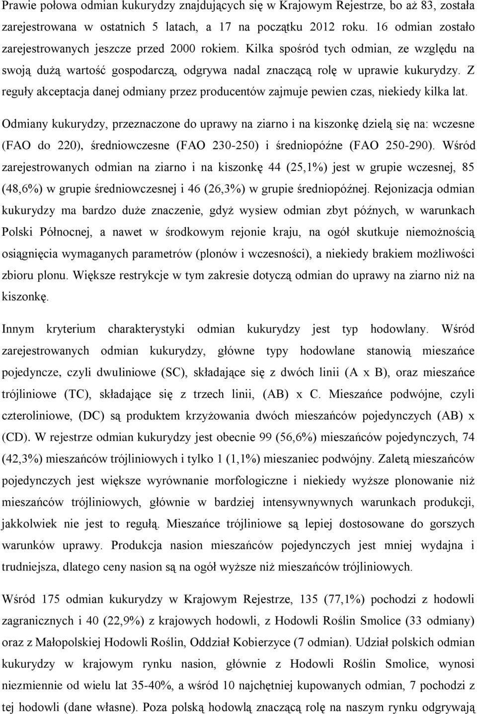 Z reguły akceptacja danej odmiany przez producentów zajmuje pewien czas, niekiedy kilka lat.