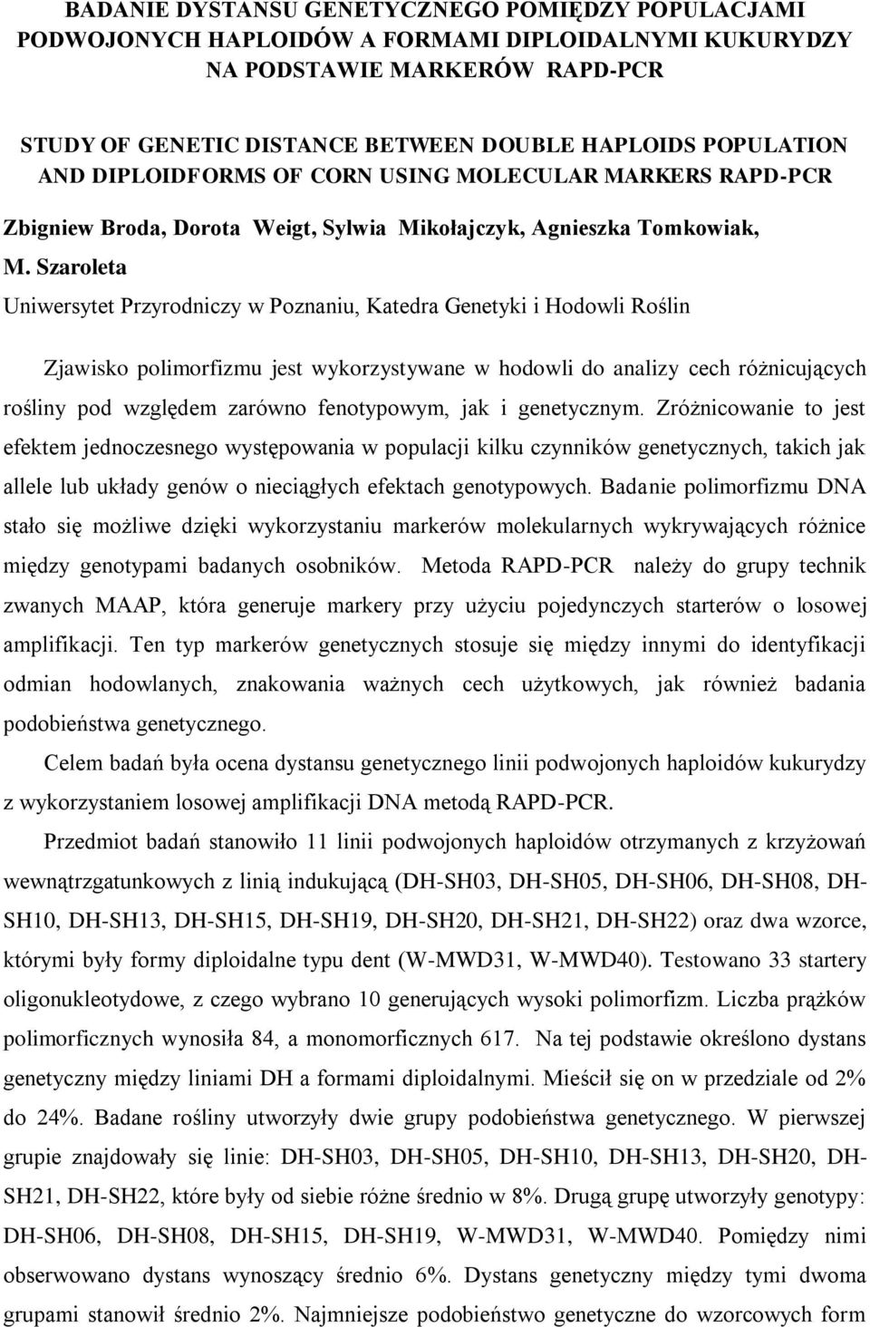 Szaroleta Uniwersytet Przyrodniczy w Poznaniu, Katedra Genetyki i Hodowli Roślin Zjawisko polimorfizmu jest wykorzystywane w hodowli do analizy cech różnicujących rośliny pod względem zarówno
