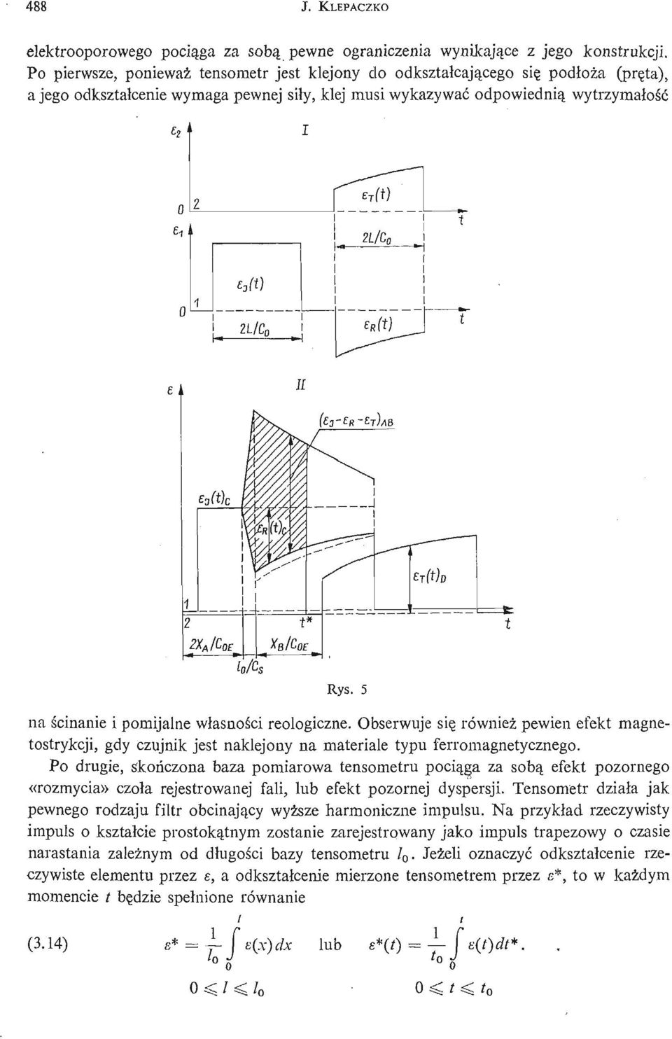 5 na ś cinanie i pomijalne własnoś ci reologiczne. Obserwuje się również pewien efekt magnetostrykcji, gdy czujnik jest naklejony na materiale typu ferromagnetycznego.