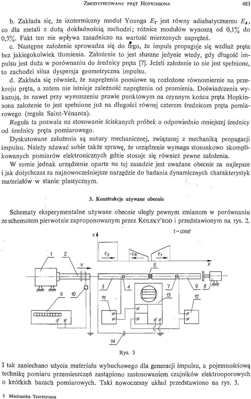 Fakt ten nie wpływa zasadniczo na wartość mierzonych naprę ż eń. c. N astę pne zał oż enie sprowadza się do tego, że impuls propaguje się wzdł uż prę ta bez jakiegokolwiek tł umienia.