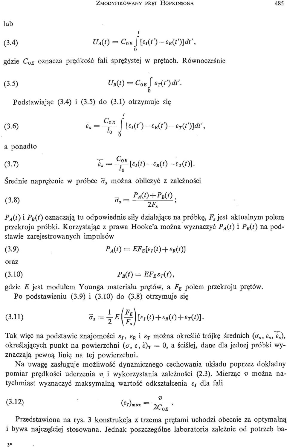 8) a s = 'o P A (t) i PB(O oznaczają tu odpowiednie sił y dział ają e c na próbkę, F s jest aktualnym polem przekroju próbki.