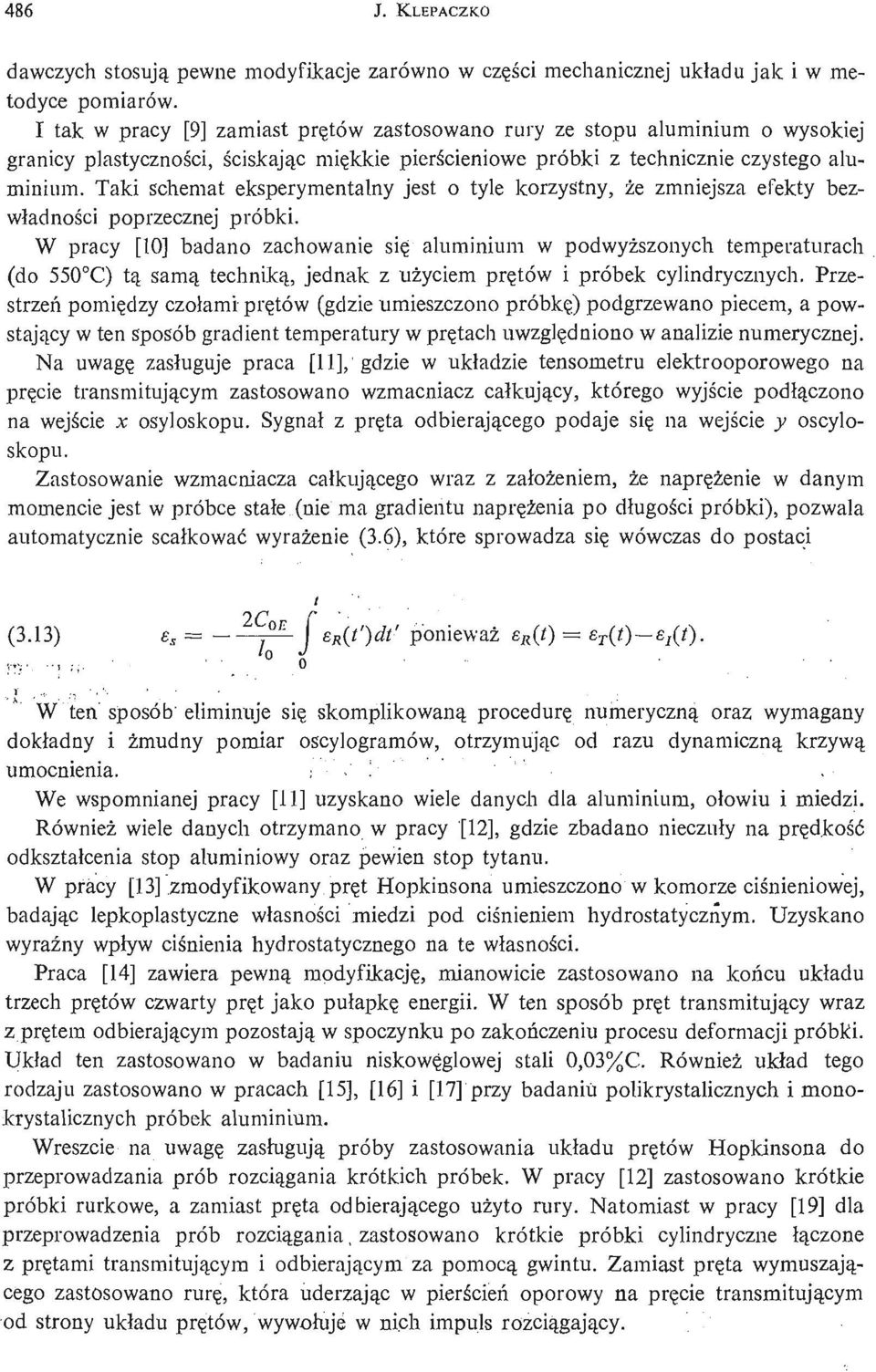 Taki schemat eksperymentalny jest o tyle korzystny, że zmniejsza efekty bezwł adnoś ci poprzecznej próbki.