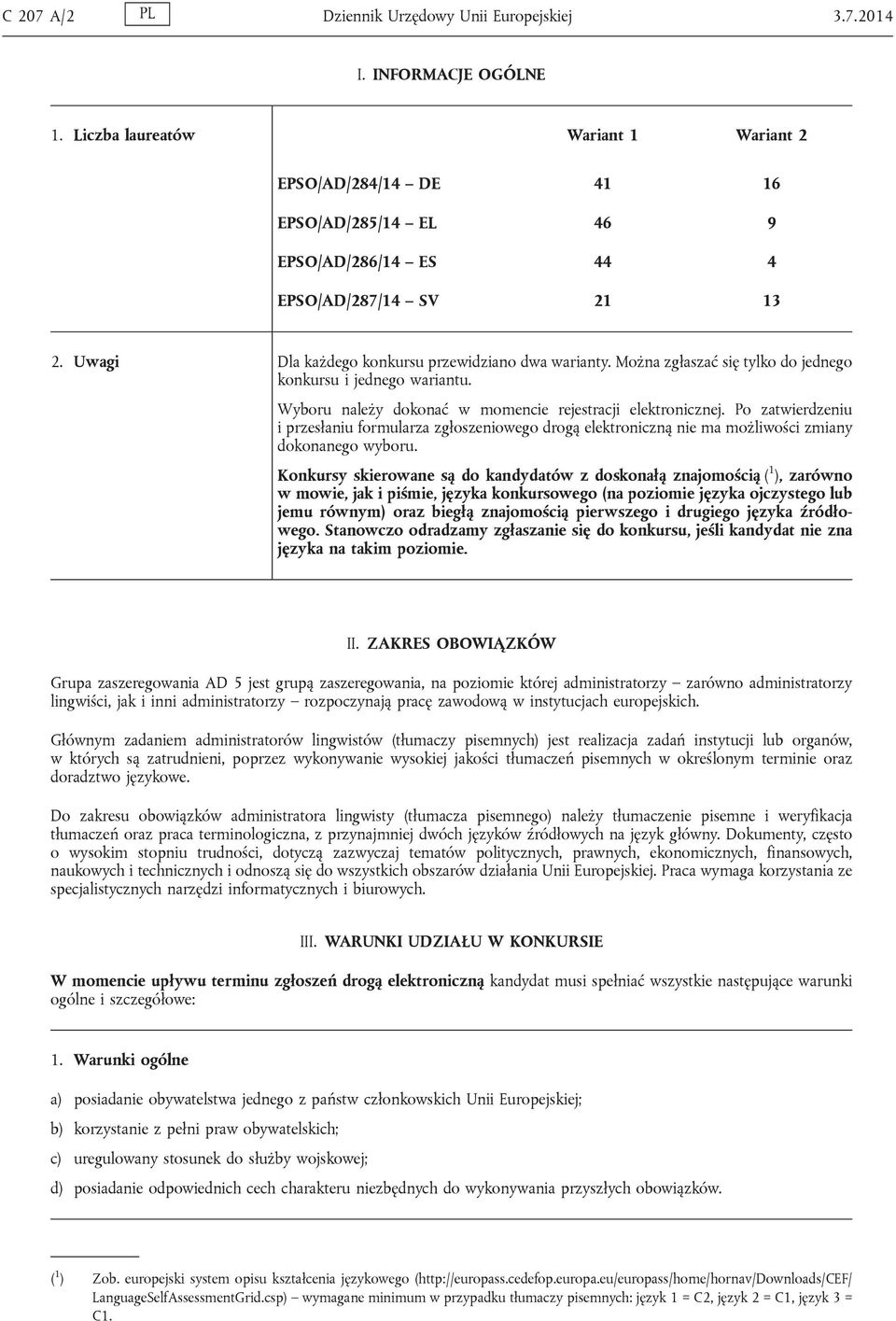 Można zgłaszać się tylko do jednego konkursu i jednego wariantu. Wyboru należy dokonać w momencie rejestracji elektronicznej.