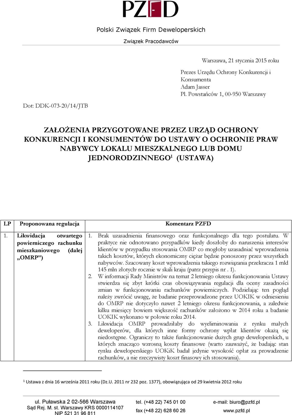 JEDNORODZINNEGO 1 (USTAWA) LP Proponowana regulacja Komentarz PZFD 1. Likwidacja otwartego powierniczego rachunku mieszkaniowego (dalej OMRP ) 1.