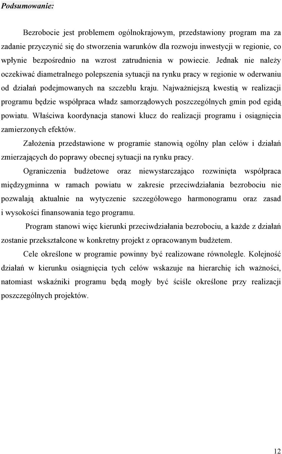 Najważniejszą kwestią w realizacji programu będzie współpraca władz samorządowych poszczególnych gmin pod egidą powiatu.