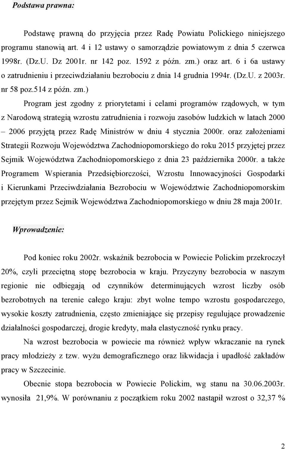 ) oraz art. 6 i 6a ustawy o zatrudnieniu i przeciwdziałaniu bezrobociu z dnia 14 grudnia 1994r. (Dz.U. z 2003r. nr 58 poz.514 z późn. zm.