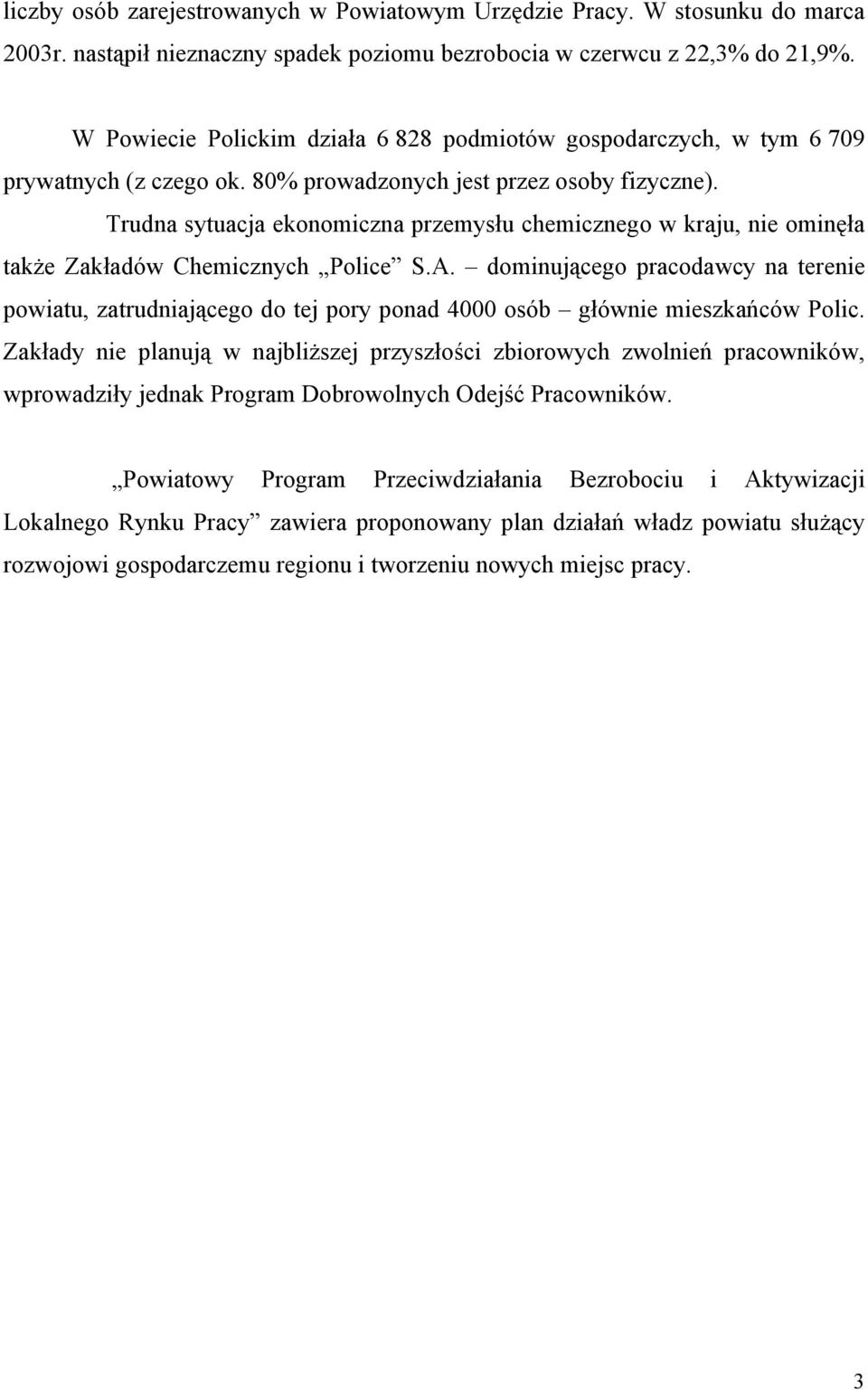 Trudna sytuacja ekonomiczna przemysłu chemicznego w kraju, nie ominęła także Zakładów Chemicznych Police S.A.