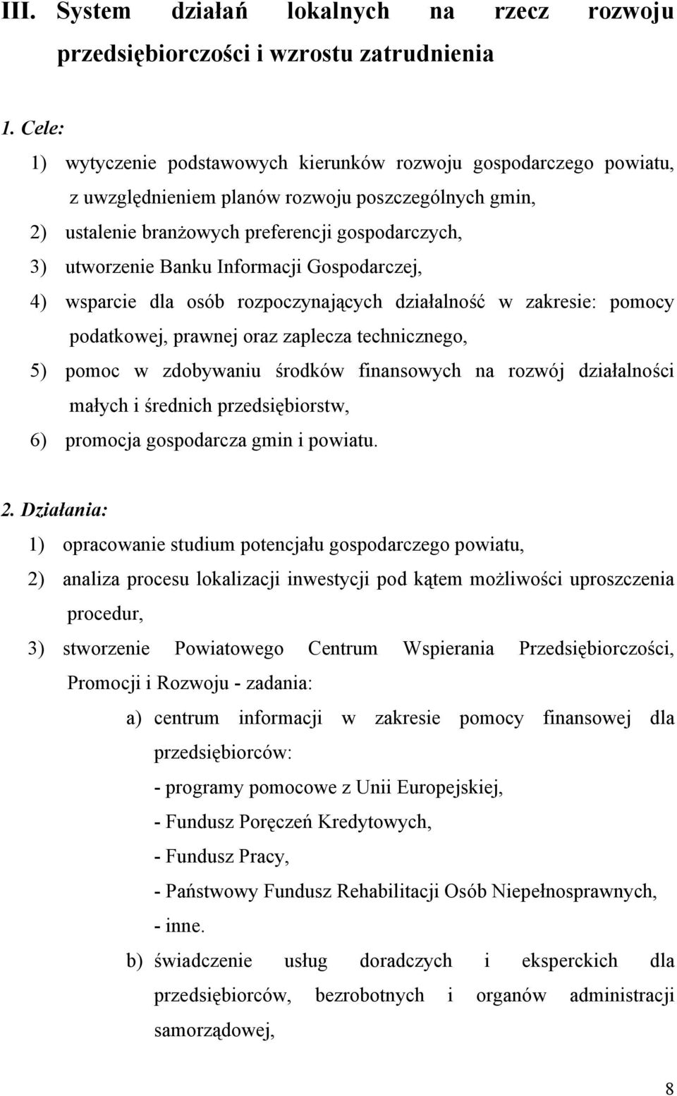 Informacji Gospodarczej, 4) wsparcie dla osób rozpoczynających działalność w zakresie: pomocy podatkowej, prawnej oraz zaplecza technicznego, 5) pomoc w zdobywaniu środków finansowych na rozwój