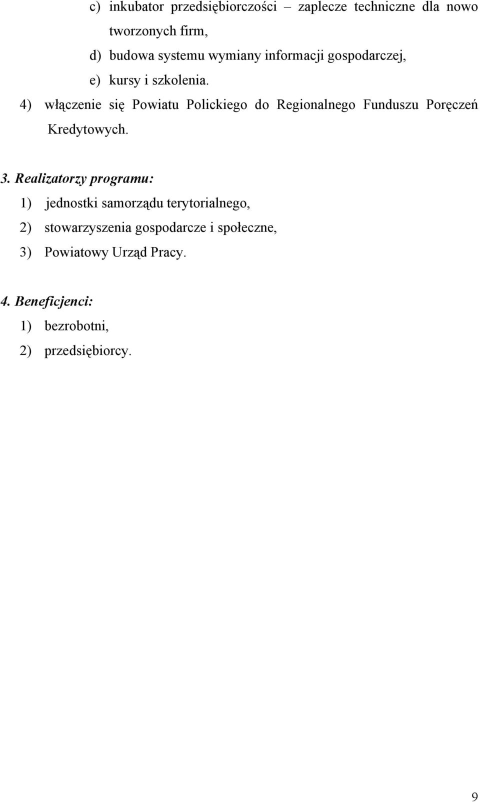 4) włączenie się Powiatu Polickiego do Regionalnego Funduszu Poręczeń Kredytowych. 3.