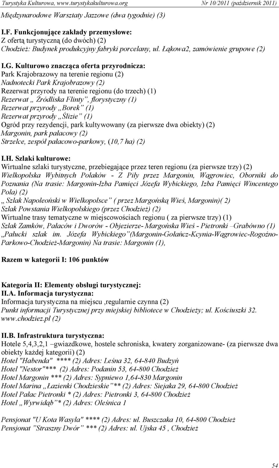Kulturowo znacząca oferta przyrodnicza: Park Krajobrazowy na terenie regionu (2) Nadnotecki Park Krajobrazowy (2) Rezerwat przyrody na terenie regionu (do trzech) (1) Rezerwat Źródliska Flinty,