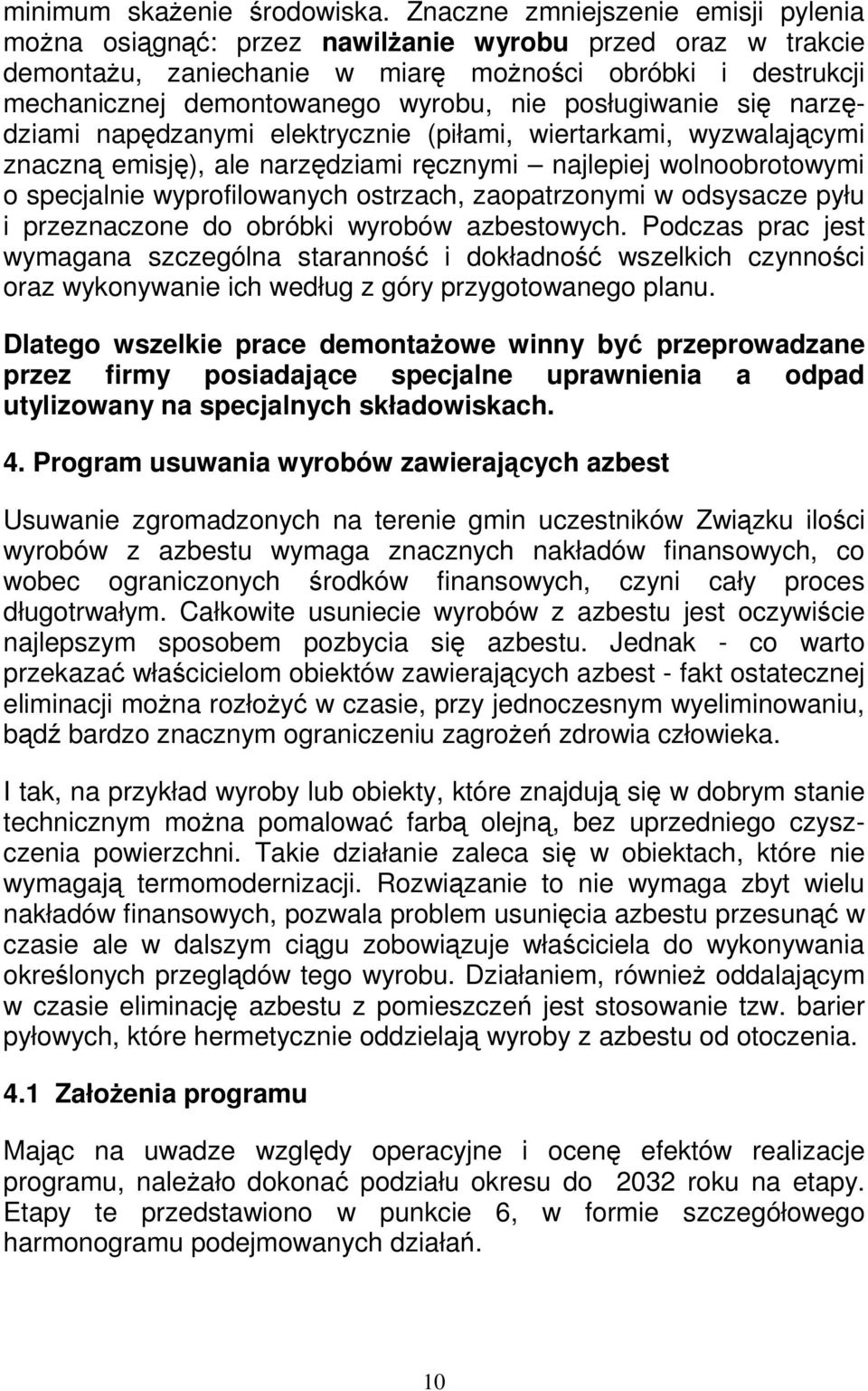 posługiwanie się narzędziami napędzanymi elektrycznie (piłami, wiertarkami, wyzwalającymi znaczną emisję), ale narzędziami ręcznymi najlepiej wolnoobrotowymi o specjalnie wyprofilowanych ostrzach,