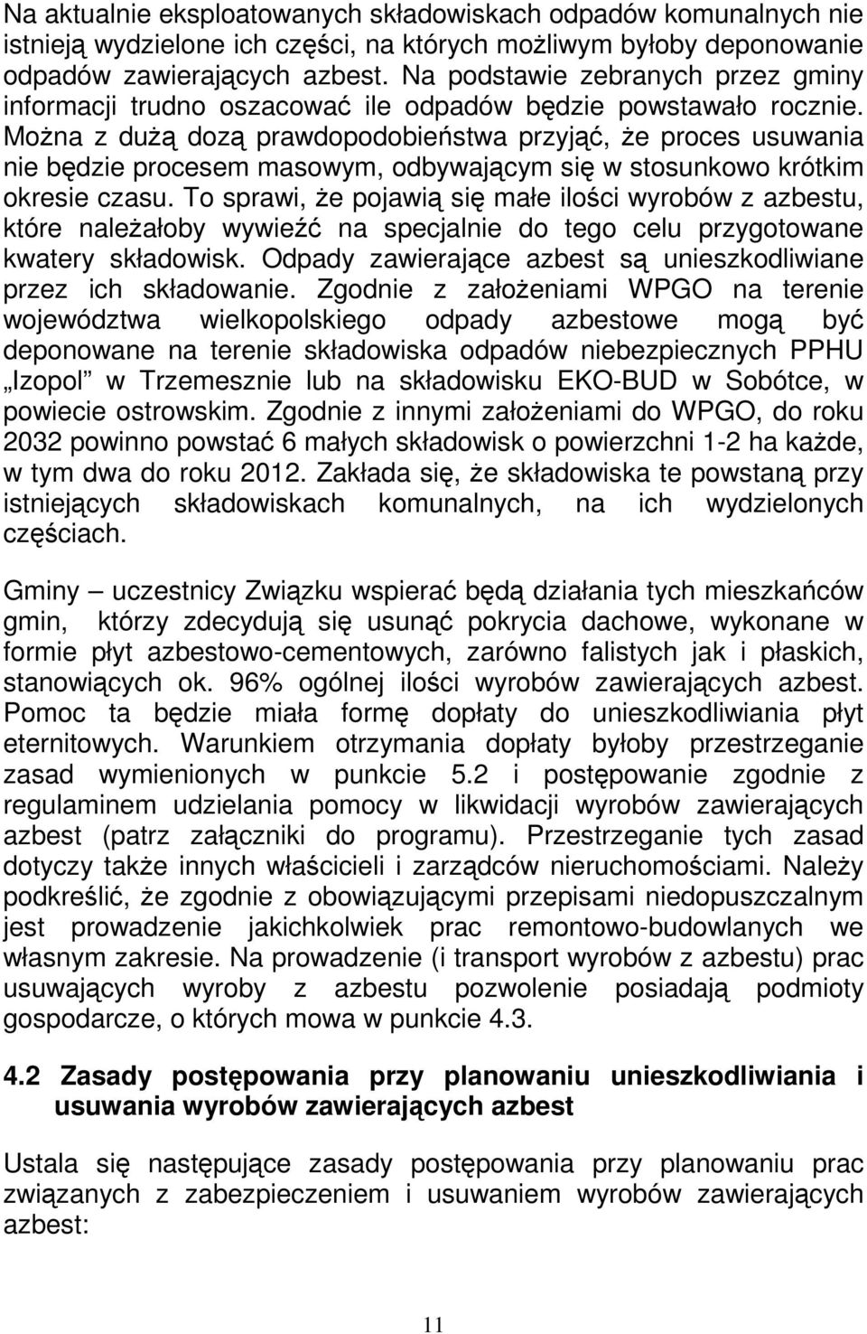 Można z dużą dozą prawdopodobieństwa przyjąć, że proces usuwania nie będzie procesem masowym, odbywającym się w stosunkowo krótkim okresie czasu.