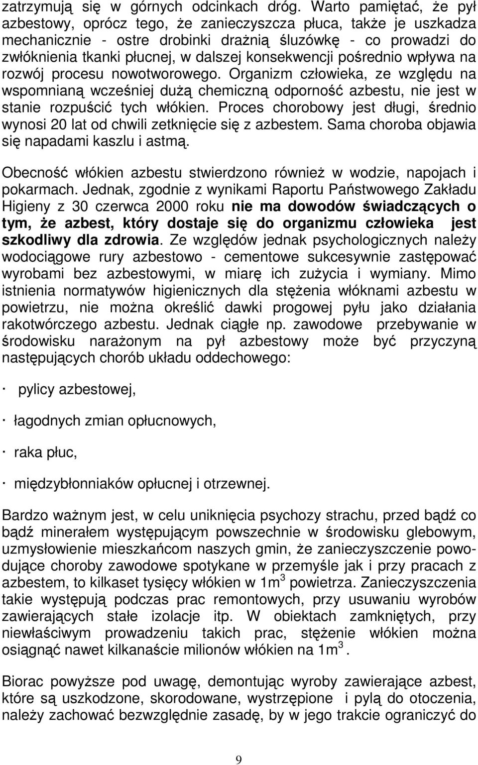 konsekwencji pośrednio wpływa na rozwój procesu nowotworowego. Organizm człowieka, ze względu na wspomnianą wcześniej dużą chemiczną odporność azbestu, nie jest w stanie rozpuścić tych włókien.