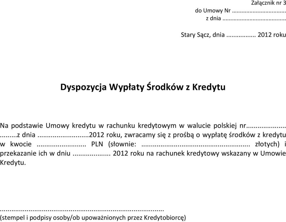 polskiej nr......z dnia...2012 roku, zwracamy się z prośbą o wypłatę środków z kredytu w kwocie... PLN (słownie:.