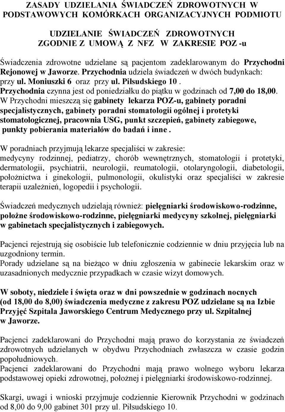 Przychodnia czynna jest od poniedziałku do piątku w godzinach od 7,00 do 18,00.