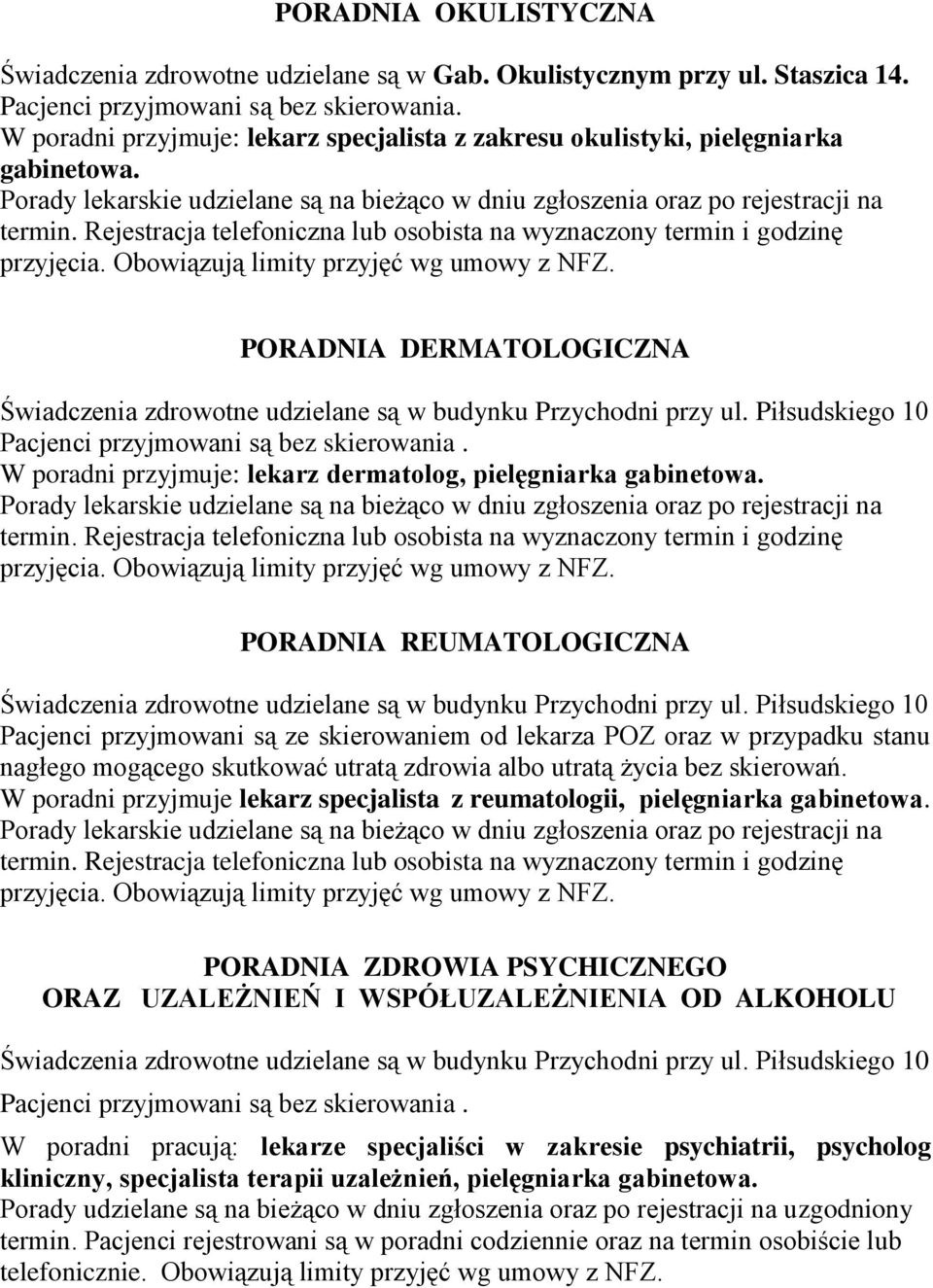 W poradni przyjmuje: lekarz dermatolog, pielęgniarka PORADNIA REUMATOLOGICZNA W poradni przyjmuje lekarz specjalista z reumatologii, pielęgniarka PORADNIA ZDROWIA