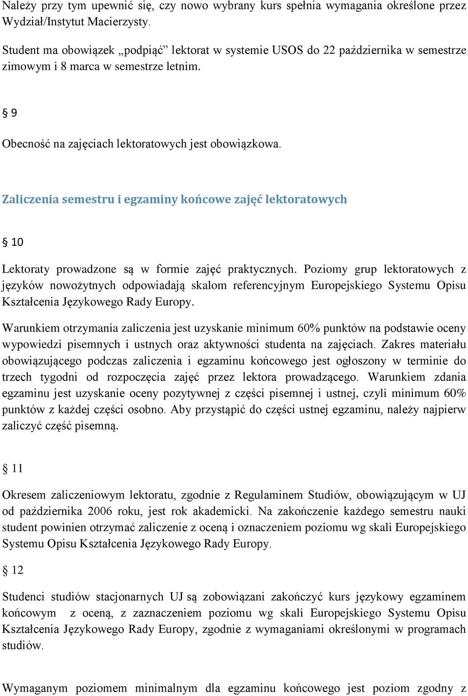 Zaliczenia semestru i egzaminy końcowe zajęć lektoratowych 10 Lektoraty prowadzone są w formie zajęć praktycznych.