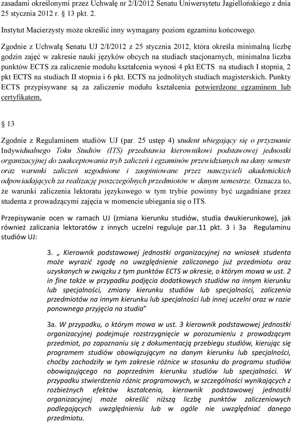 zaliczenie modułu kształcenia wynosi 4 pkt ECTS na studiach I stopnia, 2 pkt ECTS na studiach II stopnia i 6 pkt. ECTS na jednolitych studiach magisterskich.