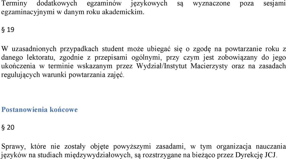 zobowiązany do jego ukończenia w terminie wskazanym przez Wydział/Instytut Macierzysty oraz na zasadach regulujących warunki powtarzania zajęć.