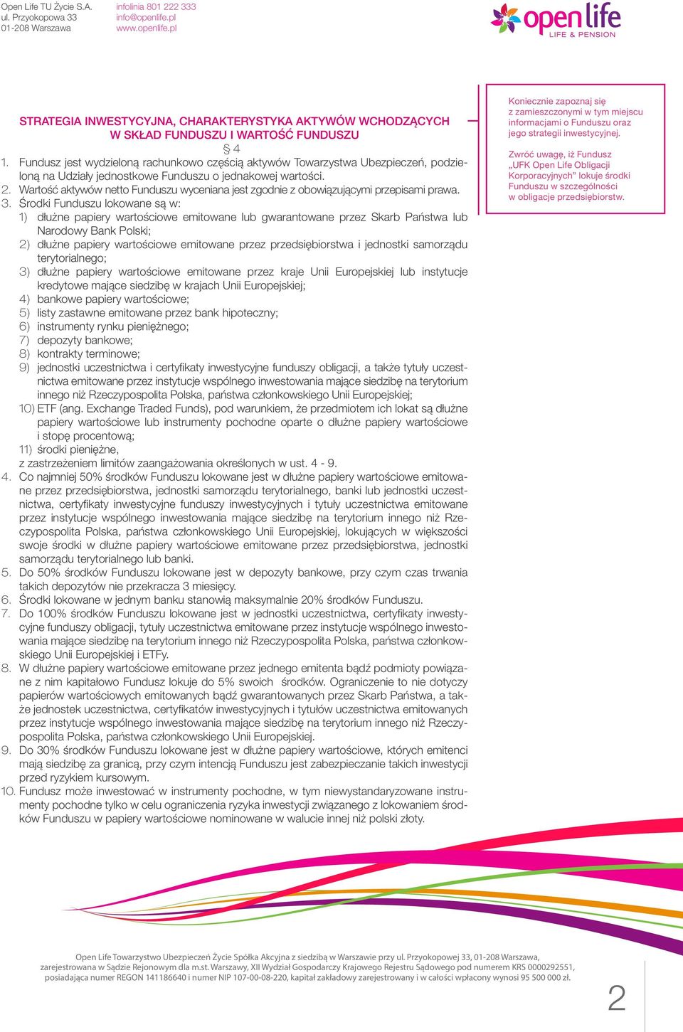 Wartość aktywów netto Funduszu wyceniana jest zgodnie z obowiązującymi przepisami prawa. 3.