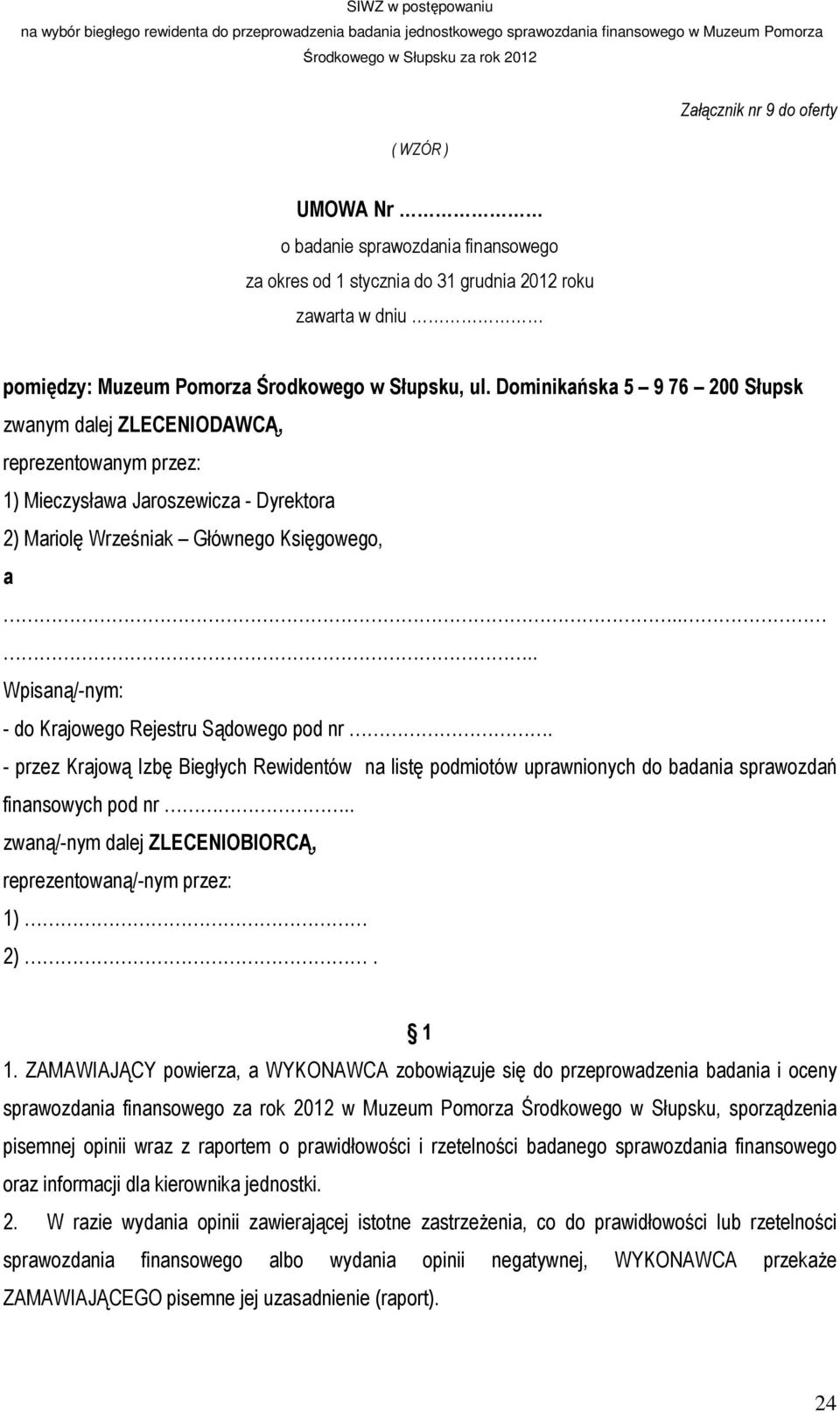 ... Wpisaną/-nym: - do Krajowego Rejestru Sądowego pod nr. - przez Krajową Izbę Biegłych Rewidentów na listę podmiotów uprawnionych do badania sprawozdań finansowych pod nr.