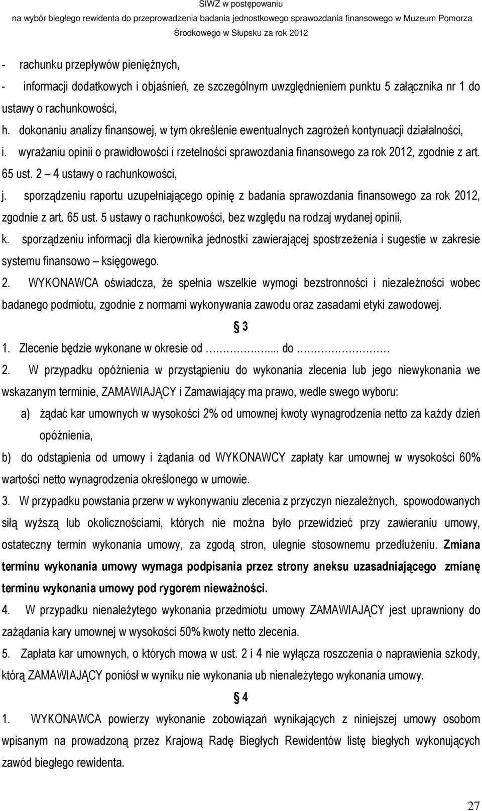 65 ust. 2 4 ustawy o rachunkowości, j. sporządzeniu raportu uzupełniającego opinię z badania sprawozdania finansowego za rok 2012, zgodnie z art. 65 ust.