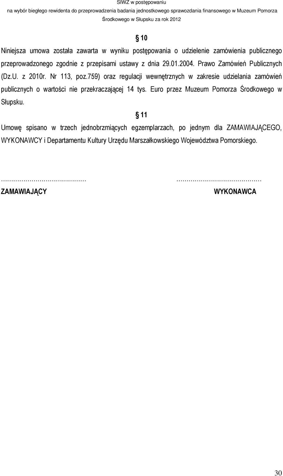 759) oraz regulacji wewnętrznych w zakresie udzielania zamówień publicznych o wartości nie przekraczającej 14 tys.