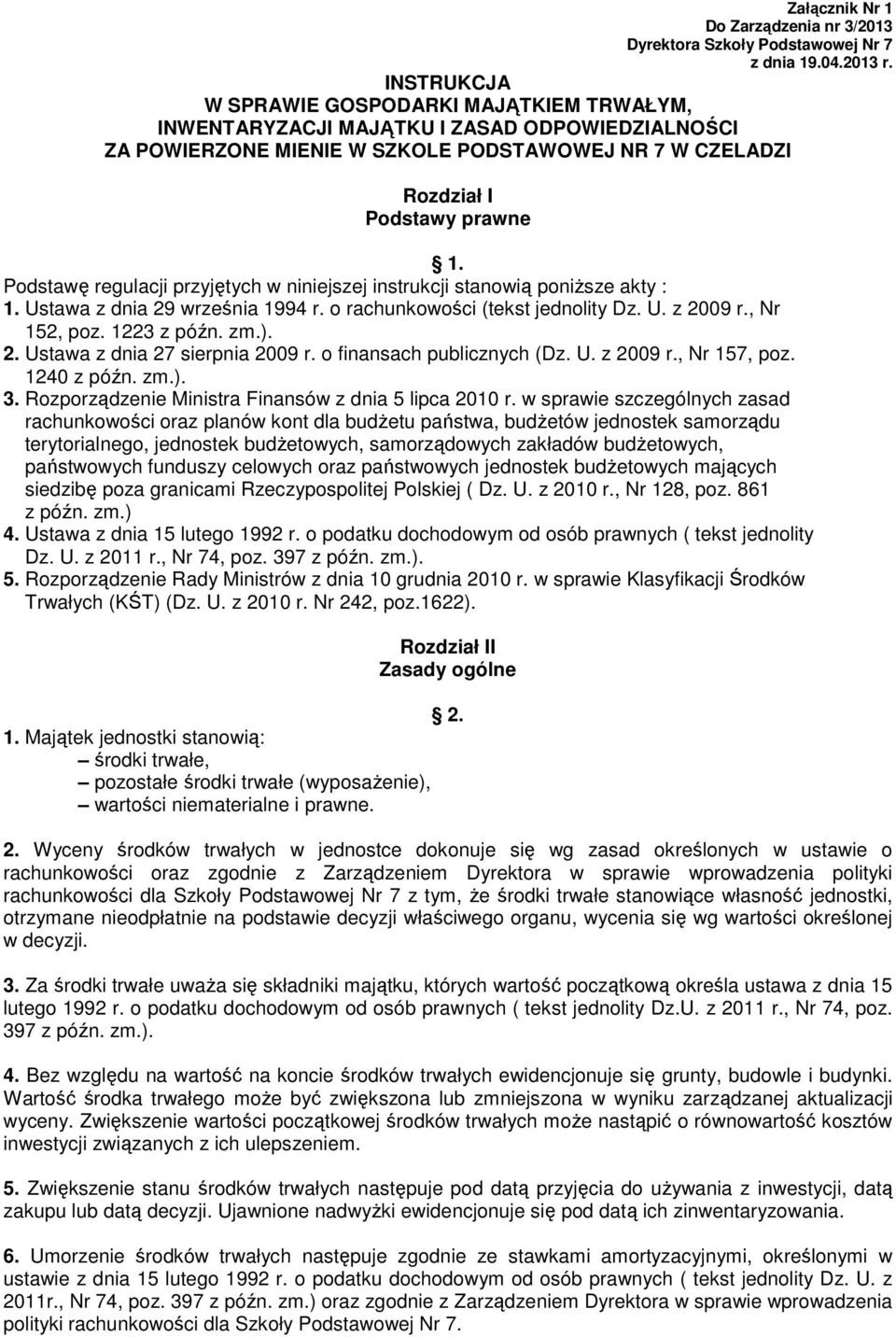 Podstawę regulacji przyjętych w niniejszej instrukcji stanowią poniŝsze akty : 1. Ustawa z dnia 29 września 1994 r. o rachunkowości (tekst jednolity Dz. U. z 2009 r., Nr 152, poz. 1223 z późn. zm.).