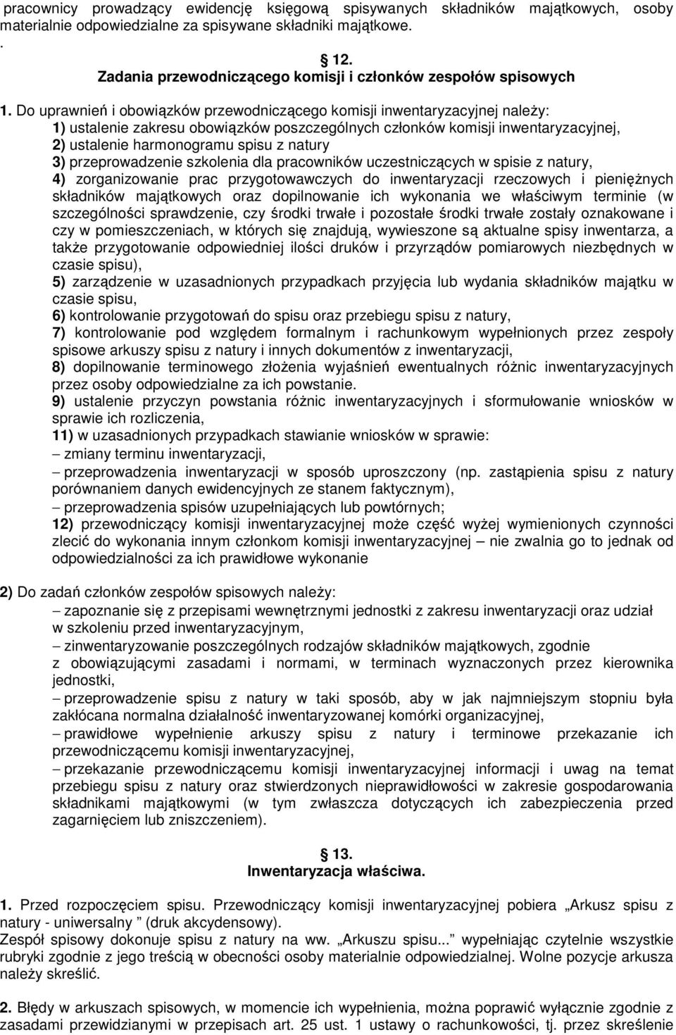 Do uprawnień i obowiązków przewodniczącego komisji inwentaryzacyjnej naleŝy: 1) ustalenie zakresu obowiązków poszczególnych członków komisji inwentaryzacyjnej, 2) ustalenie harmonogramu spisu z