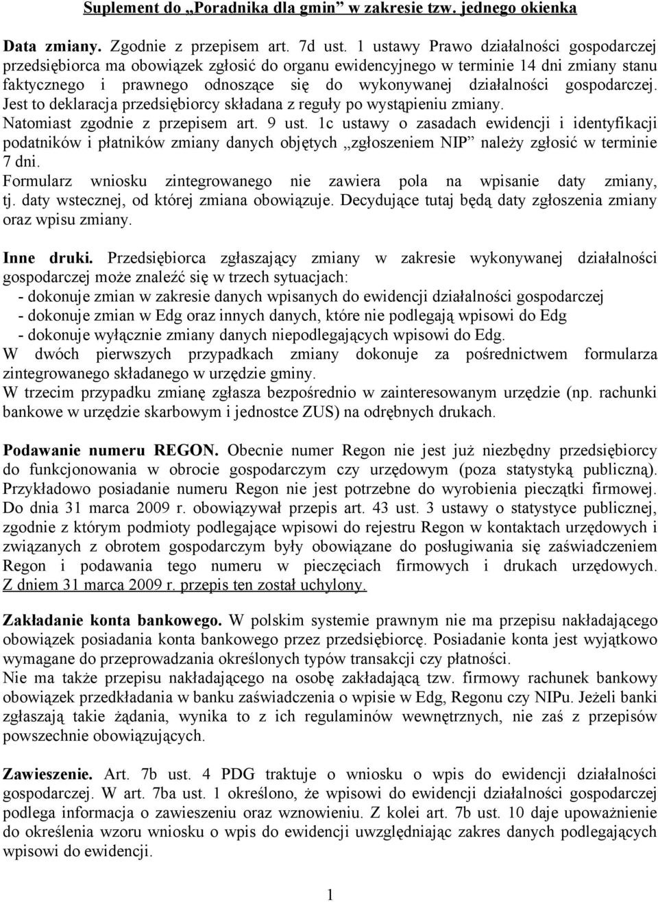 gospodarczej. Jest to deklaracja przedsiębiorcy składana z reguły po wystąpieniu zmiany. Natomiast zgodnie z przepisem art. 9 ust.