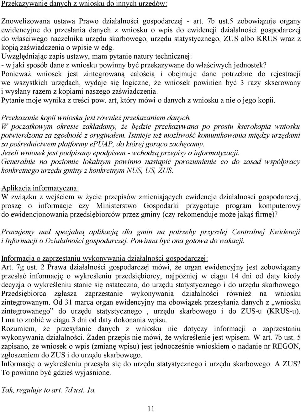 kopią zaświadczenia o wpisie w edg. Uwzględniając zapis ustawy, mam pytanie natury technicznej: - w jaki sposób dane z wniosku powinny być przekazywane do właściwych jednostek?