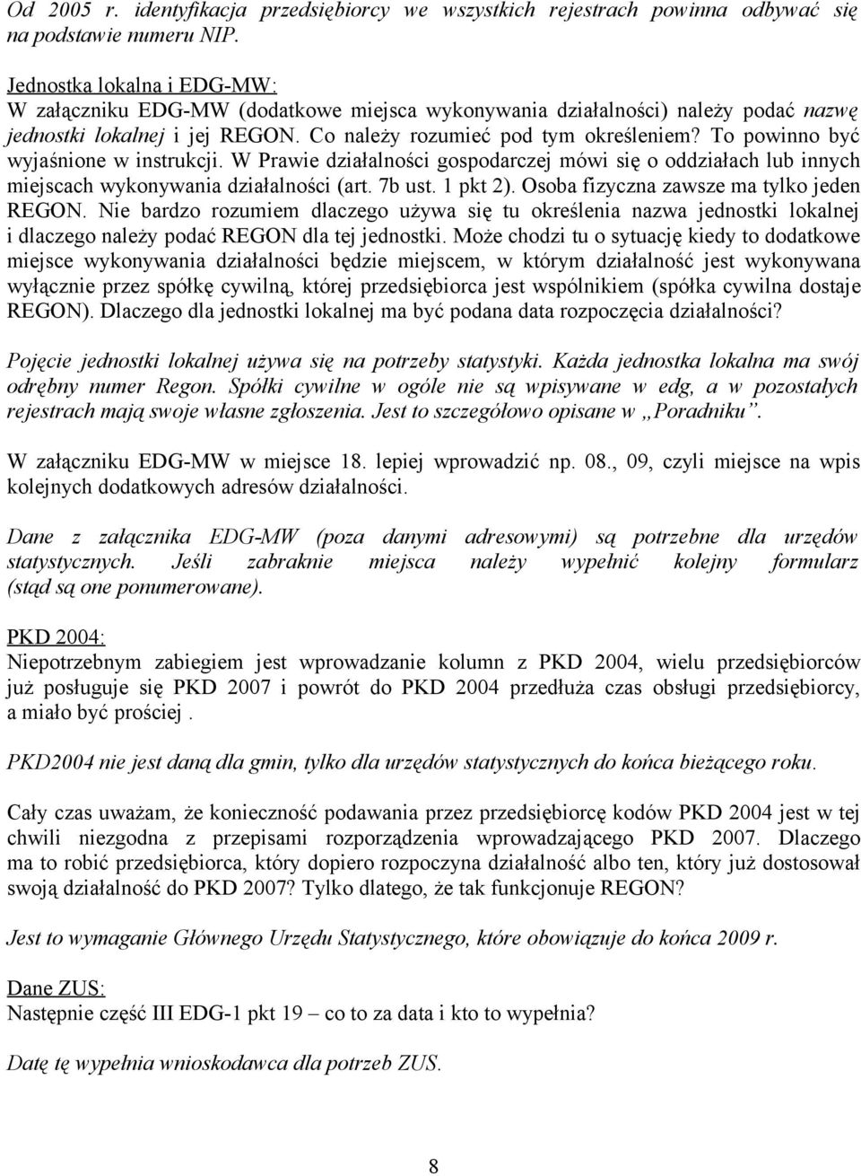 To powinno być wyjaśnione w instrukcji. W Prawie działalności gospodarczej mówi się o oddziałach lub innych miejscach wykonywania działalności (art. 7b ust. 1 pkt 2).