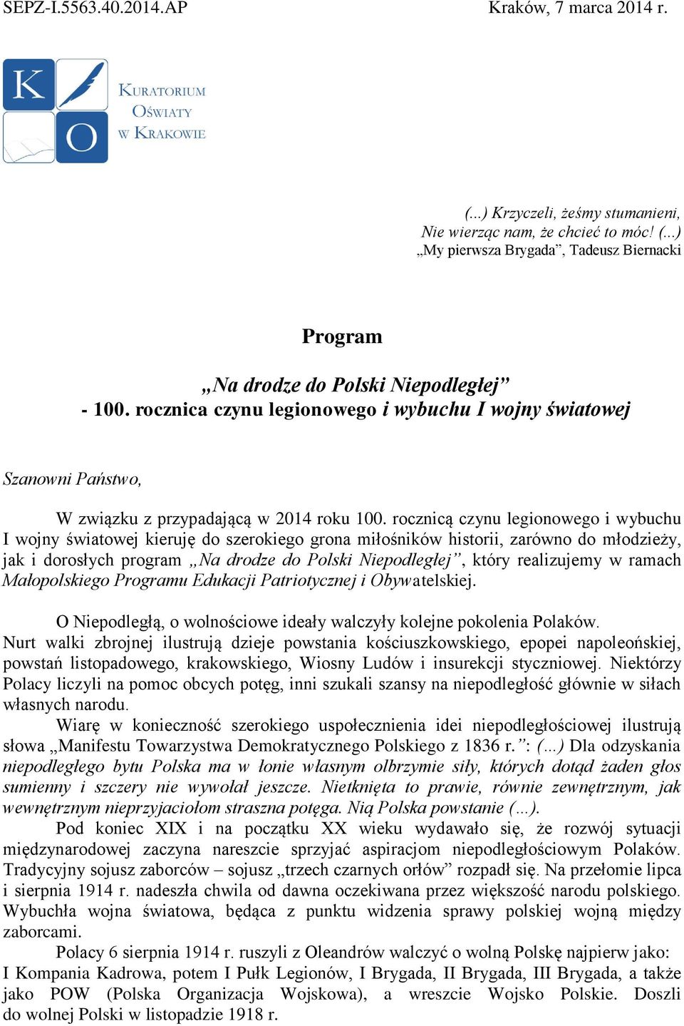 rocznicą czynu legionowego i wybuchu I wojny światowej kieruję do szerokiego grona miłośników historii, zarówno do młodzieży, jak i dorosłych program Na drodze do Polski Niepodległej, który