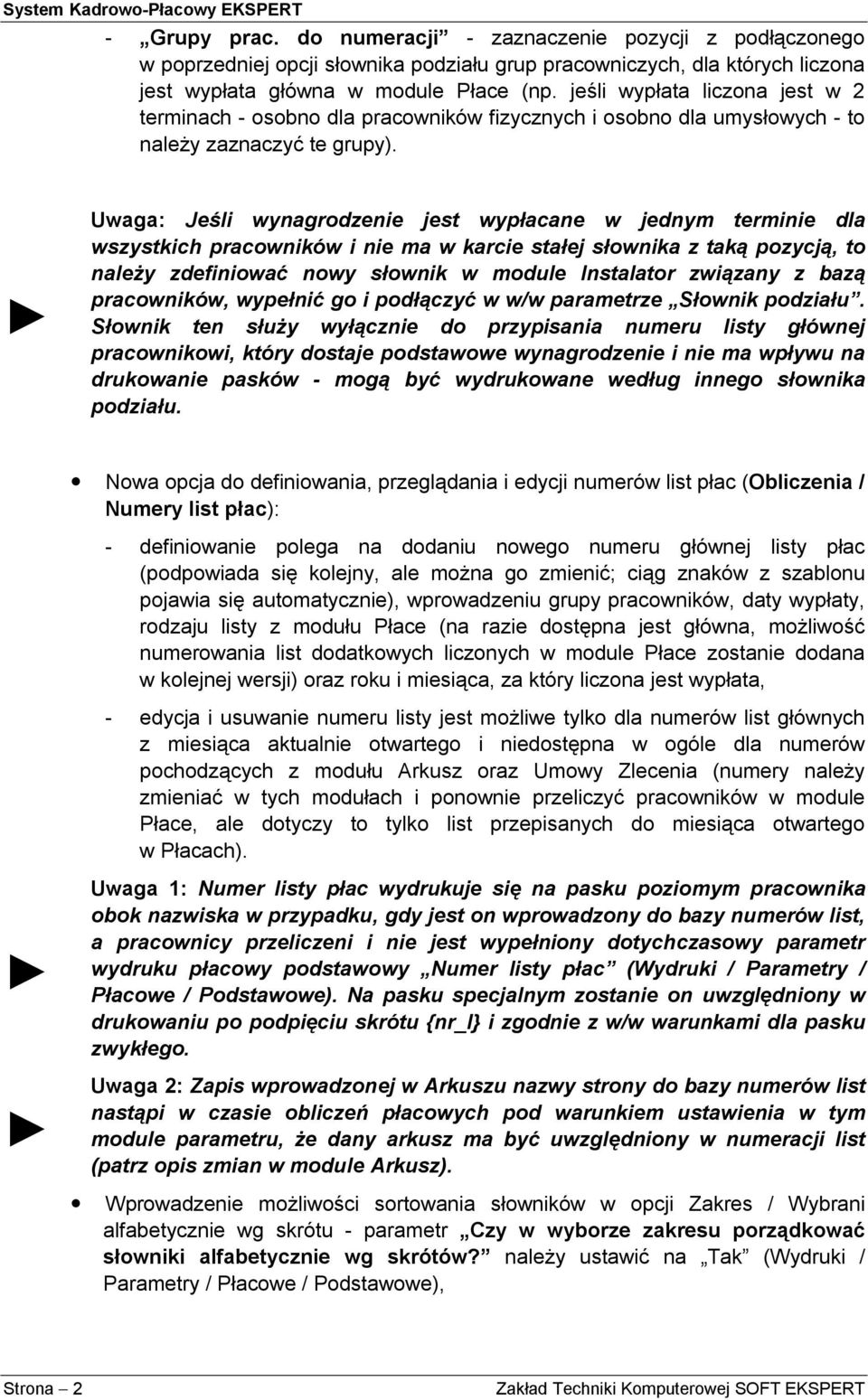 Uwaga: Jeśli wynagrodzenie jest wypłacane w jednym terminie dla wszystkich pracowników i nie ma w karcie stałej słownika z taką pozycją, to należy zdefiniować nowy słownik w module Instalator
