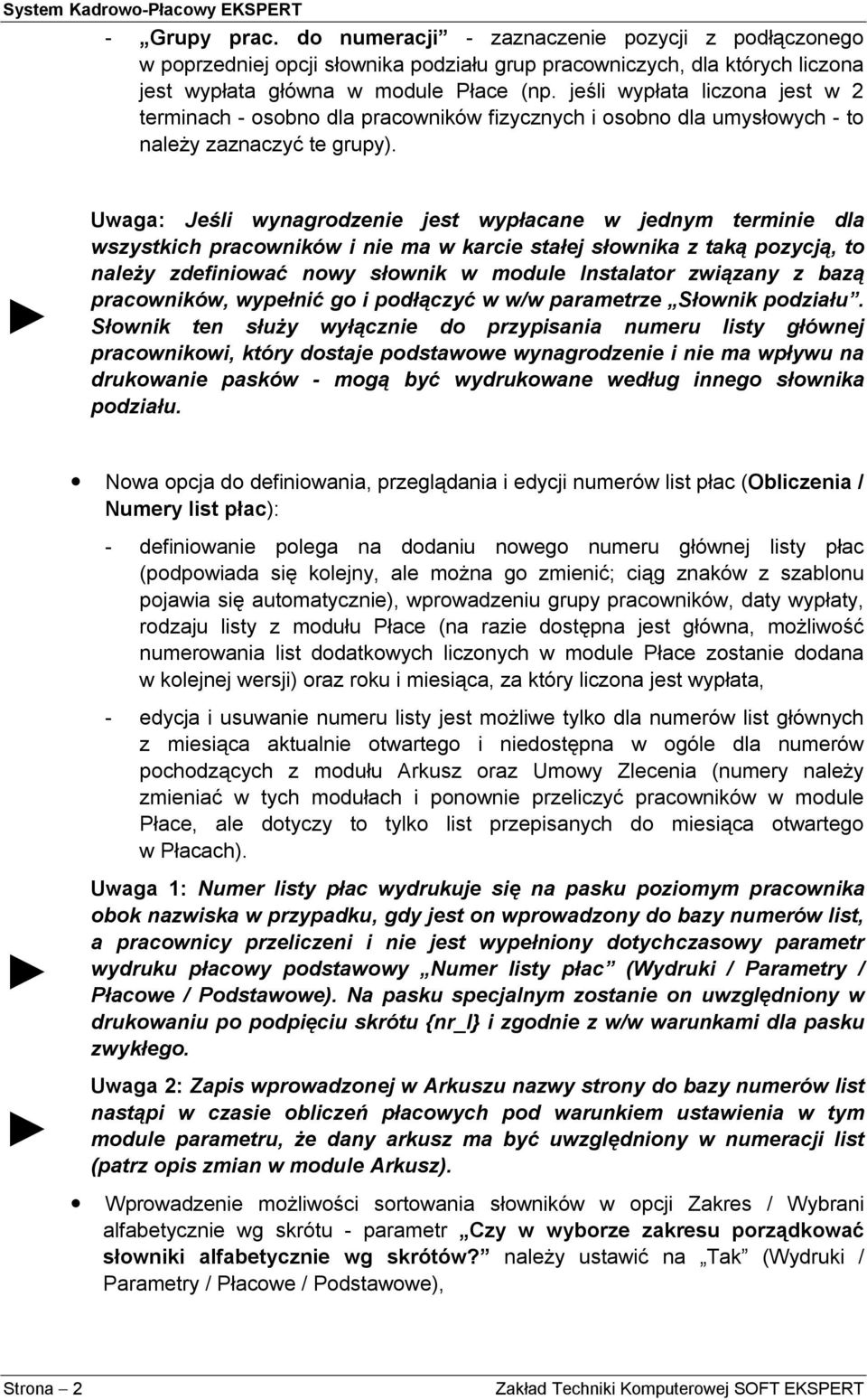 Uwaga: Jeśli wynagrodzenie jest wypłacane w jednym terminie dla wszystkich pracowników i nie ma w karcie stałej słownika z taką pozycją, to należy zdefiniować nowy słownik w module Instalator