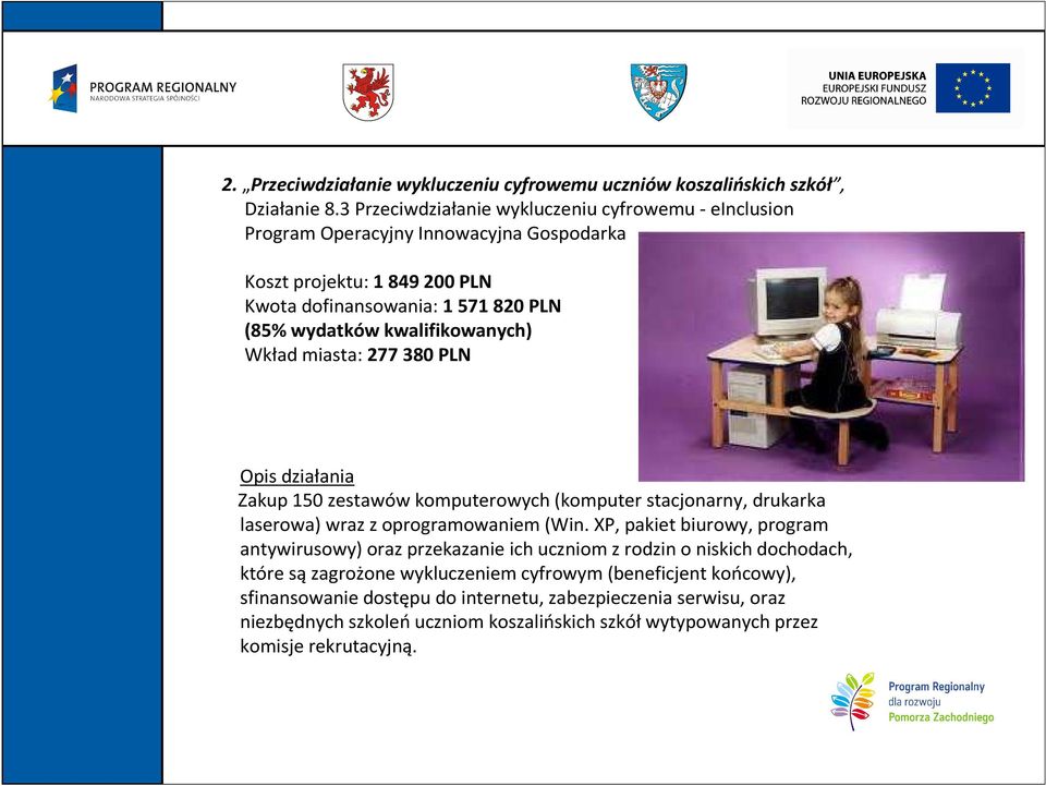 kwalifikowanych) Wkład miasta: 277 380 PLN Opis działania Zakup 150 zestawów komputerowych (komputer stacjonarny, drukarka laserowa) wraz z oprogramowaniem (Win.