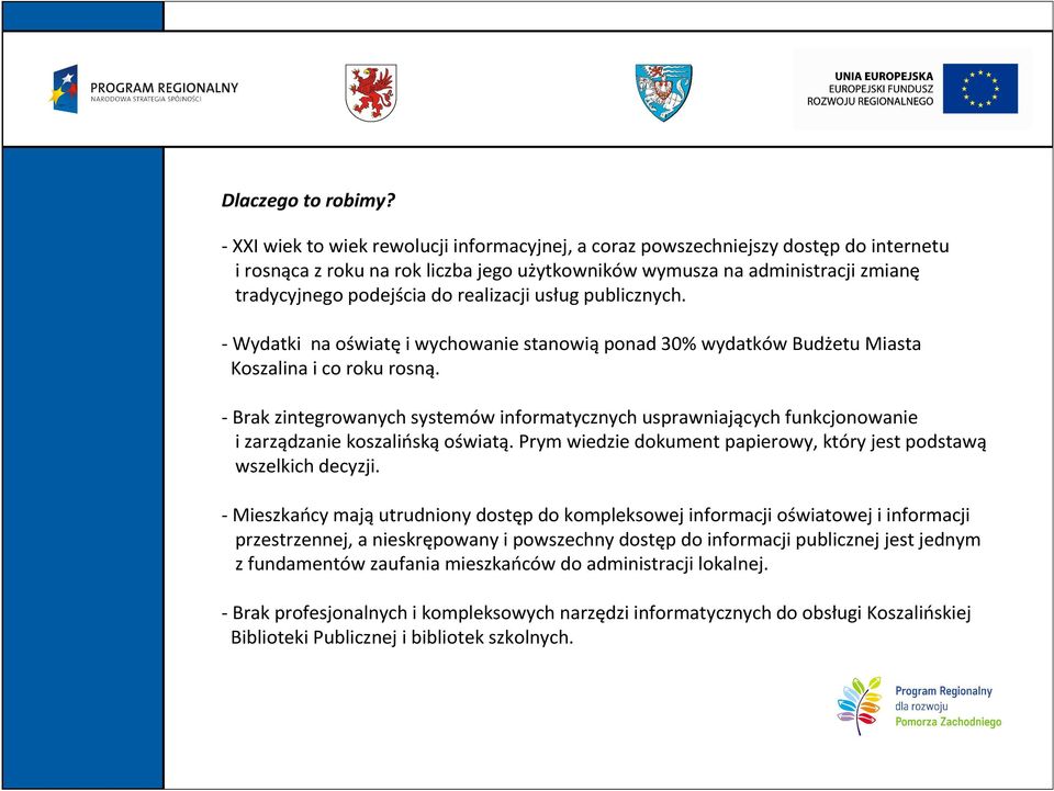 realizacji usług publicznych. - Wydatki na oświatę i wychowanie stanowią ponad 30% wydatków Budżetu Miasta Koszalina i co roku rosną.