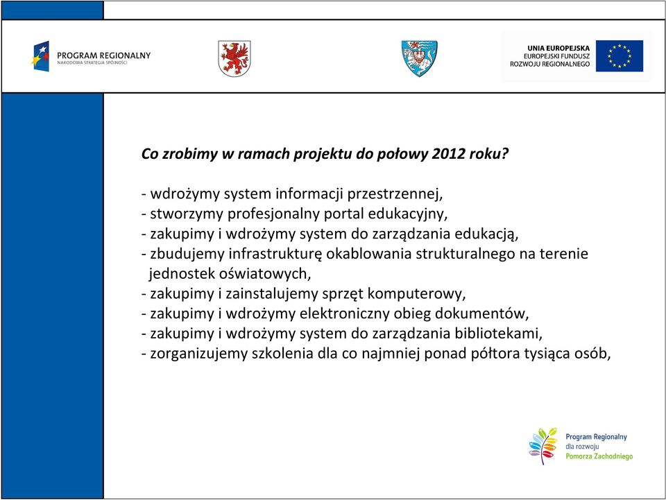 zarządzania edukacją, -zbudujemy infrastrukturęokablowania strukturalnego na terenie jednostek oświatowych, - zakupimy i