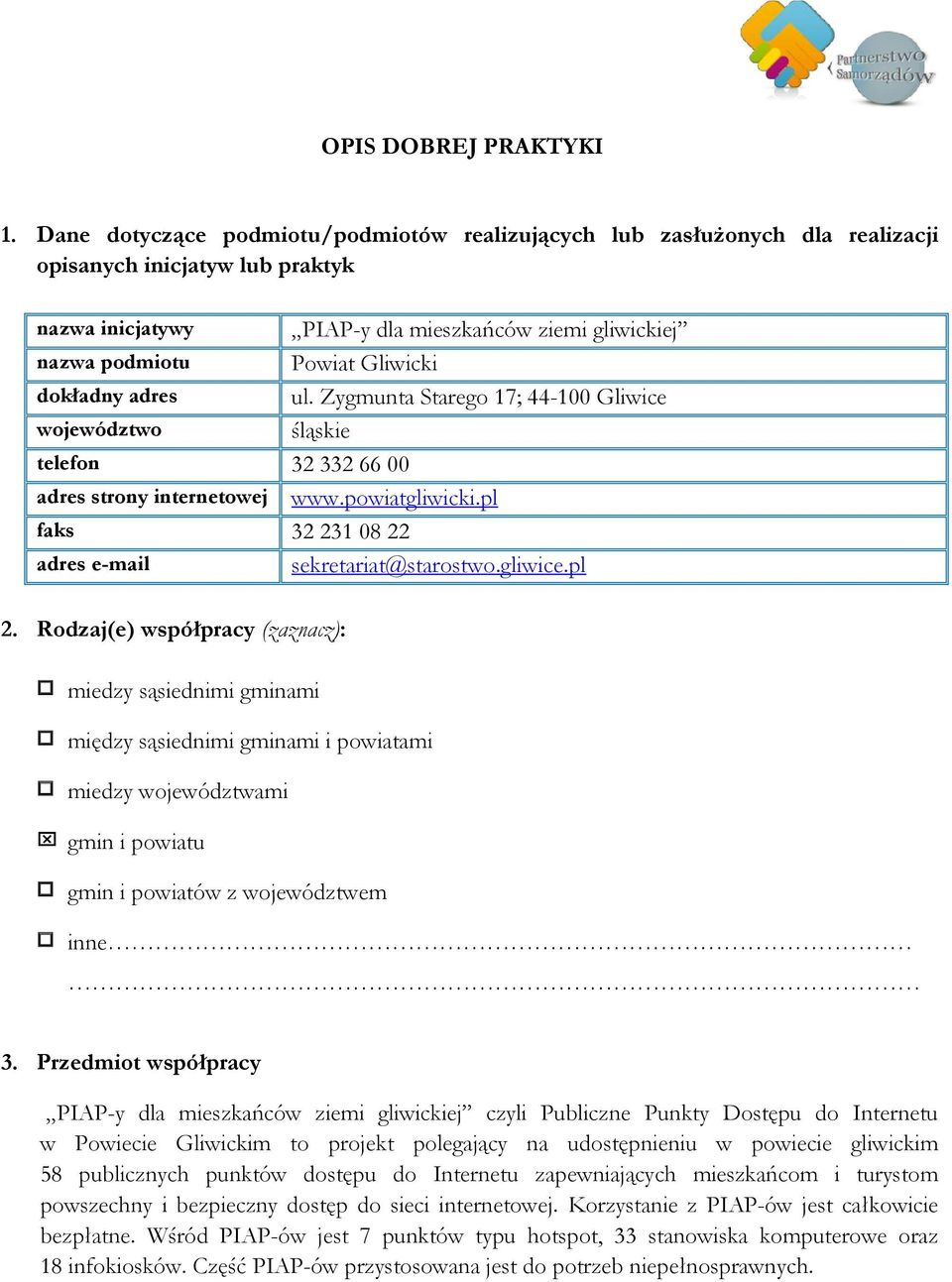 dokładny adres ul. Zygmunta Starego 17; 44-100 Gliwice województwo śląskie telefon 32 332 66 00 adres strony internetowej www.powiatgliwicki.pl faks 32 231 08 22 adres e-mail sekretariat@starostwo.