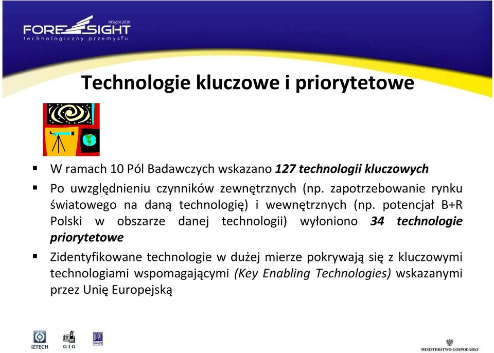 potencjał B+R Polski w obszarze danej technologii) wyłoniono 34 technologie priorytetowe Zidentyfikowane technologie